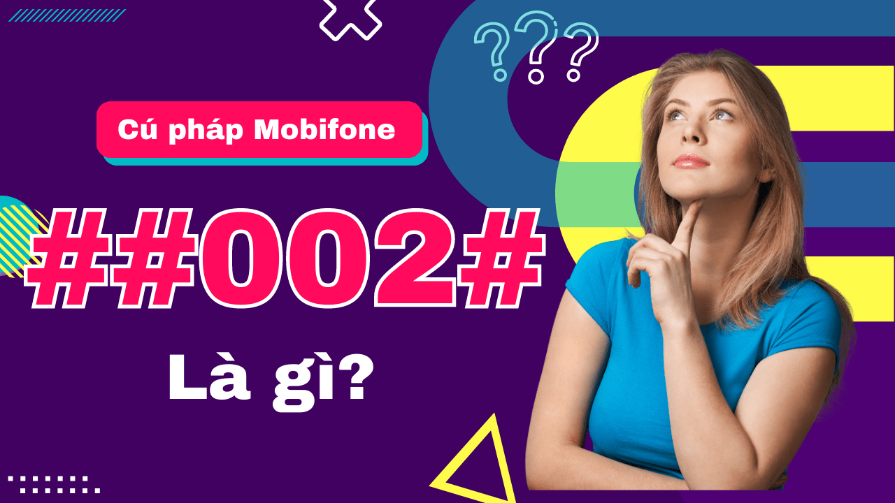 Cú pháp ##002# Mobifone là mạng gì? Sử dụng như thế nào?