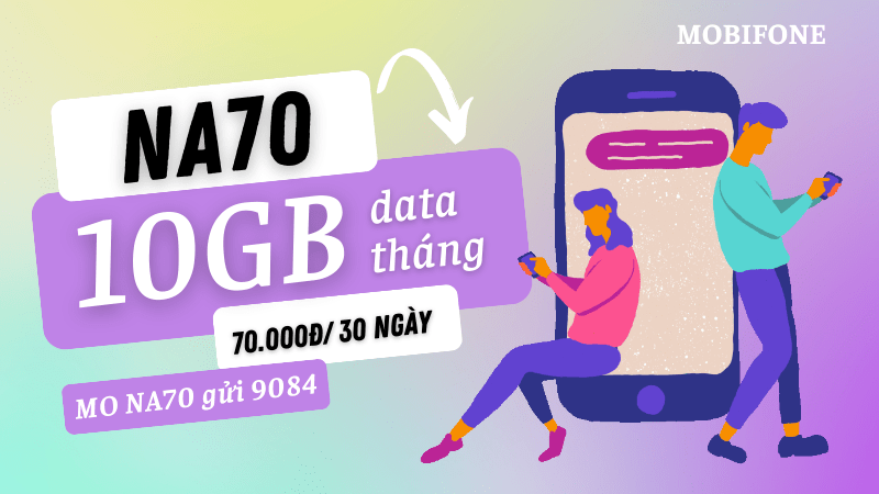 Đăng ký gói NA70 Mobifone nhận ngay ưu đãi 10GB data giá chỉ 70k/tháng